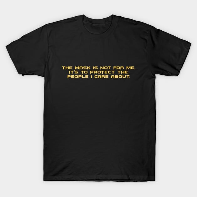 The Mask Is Not For Me. It's To Protect The People I Care About T-Shirt by TuxToaster